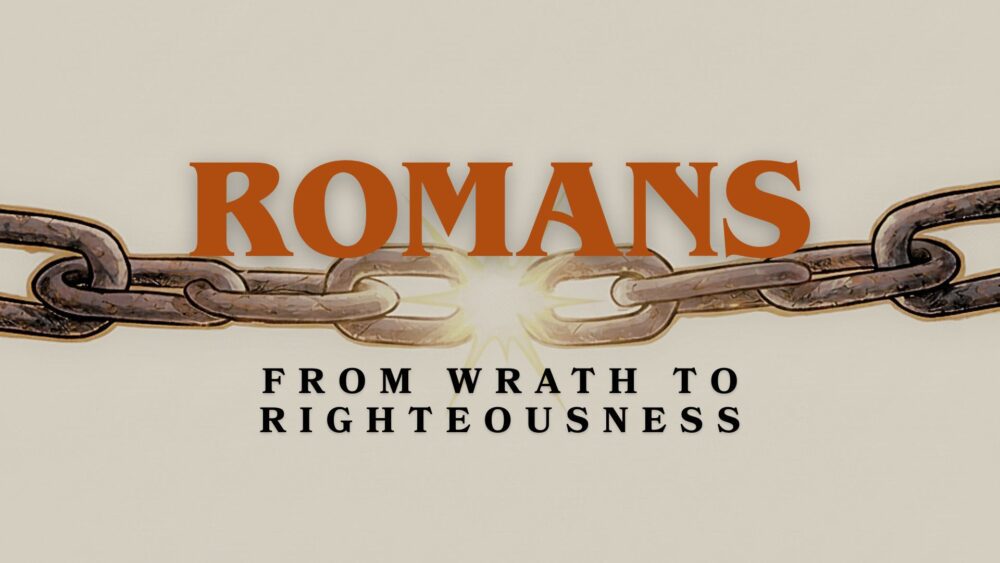 Romans: From Wrath to Righteousness