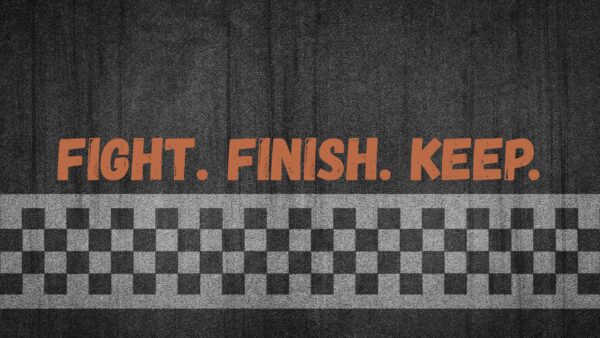 Fight. Finish. Keep.