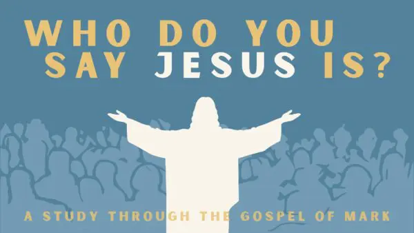 Who Do You Say Jesus Is? 
